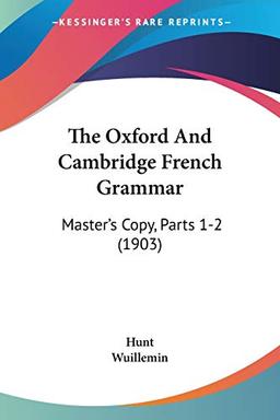 The Oxford And Cambridge French Grammar: Master's Copy, Parts 1-2 (1903)