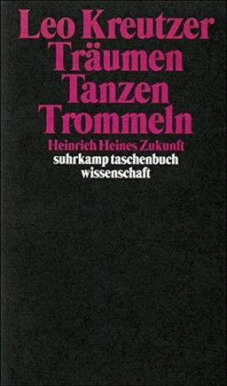 Träumen, Tanzen, Trommeln: Heinrich Heines Zukunft (suhrkamp taschenbuch wissenschaft)