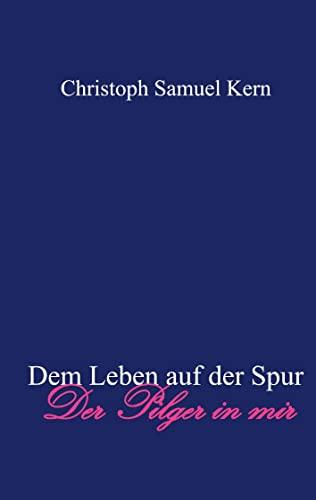 Dem Leben auf der Spur: Der Pilger in mir