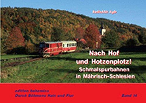 Nach Hof und Hotzenplotz!: Schmalspurbahnen in Mährisch-Schlesien (Durch Böhmens Hain und Flur)