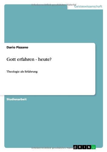 Gott erfahren - heute?: Theologie als Erfahrung