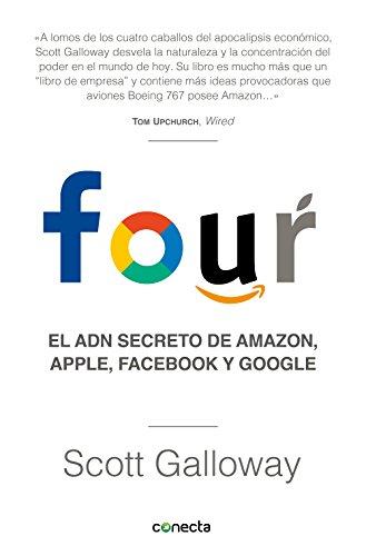 Four. El ADN secreto de Amazon, Apple, Facebook y Google / The Four: The Hidden DNA of Amazon, Apple, Facebook, and Google (Conecta)