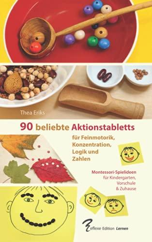 90 beliebte Aktionstabletts für Feinmotorik, Konzentration, Logik und Zahlen: Montessori-Spielideen für Kindergarten, Vorschule und Zuhause