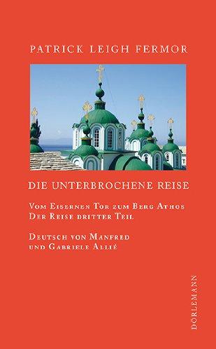 Die unterbrochene Reise: Vom Eisernen Tor zum Berg Athos. Der Reise dritter Teil