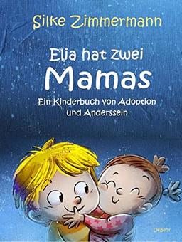 Elia hat zwei Mamas - Ein Kinderbuch über Adoption und Anderssein