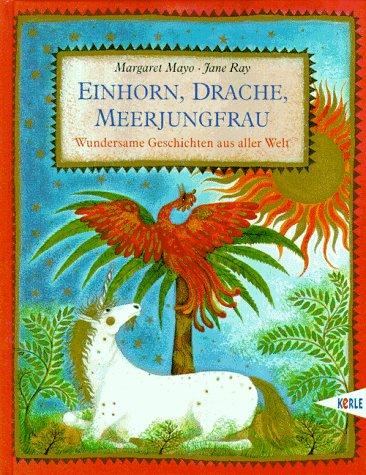 Einhorn, Drache, Meerjungfrau. Wundersame Geschichten aus aller Welt