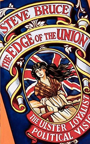 The Edge Of The Union: The Ulster Loyalist Political Vision