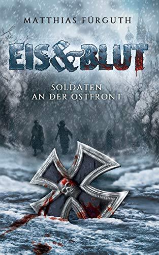 Eis und Blut: Soldaten an der Ostfront