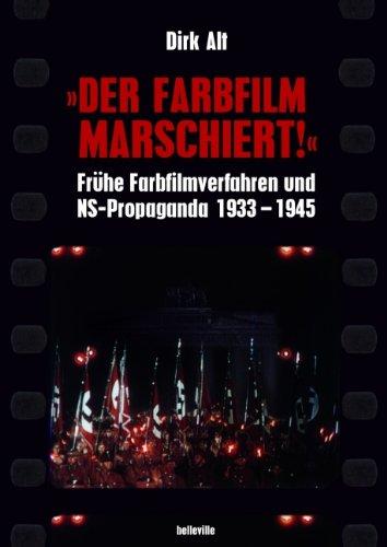 "Der Farbfilm marschiert!": Frühe Farbfilmverfahren und NS-Propaganda 1933-1945