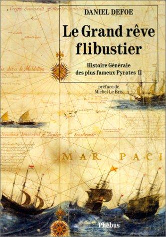 Histoire générale des plus fameux pyrates. Vol. 2. Le grand rêve flibustier