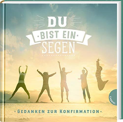 Du bist ein Segen. Gedanken zur Konfirmation: | Geschenkbuch für Mädchen und Jungen zur Konfirmation