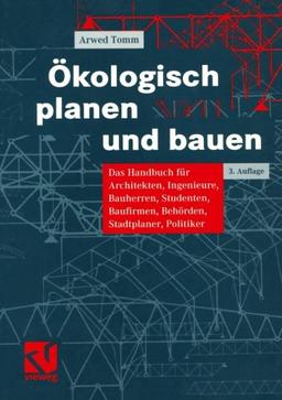 Ökologisch Planen und Bauen: Das Handbuch für Architekten, Ingenieure, Bauherren, Studenten, Baufirmen, Behörden, Stadtplaner, Politiker (German Edition)