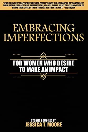 Embracing Imperfections: For Women Who Desire to Make an Impact