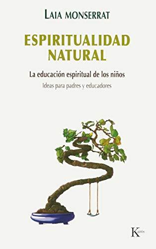 Espiritualidad natural : la educación espiritual de los niños : ideas para padres y maestros (Psicología)