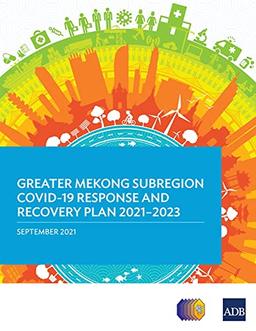 Greater Mekong Subregion COVID-19 Response and Recovery Plan 2021-2023 (Regional Cooperation Strategy and Programs)