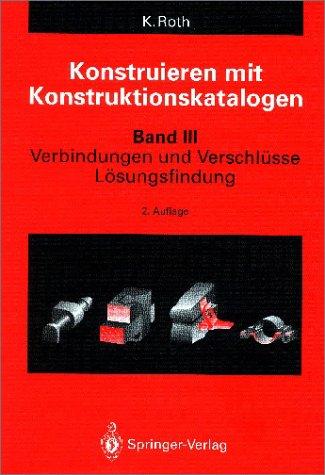 Konstruieren mit Konstruktionskatalogen: Band 3: Verbindungen und Verschlüsse, Lösungsfindung