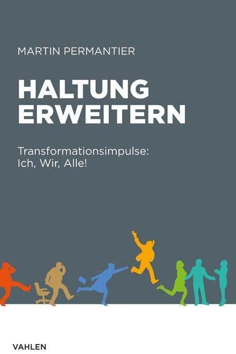 Haltung erweitern: Transformationsimpulse: Ich, Wir, Alle