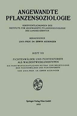 Fichtenwälder und Fichtenforste als Waldentwicklungstypen: Ein Forstwirtschaftlicher Beitrag zur Beurteilung der Fichtenwälder und Fichtenforste (Angewandte Pflanzensoziologie, 7, Band 7)