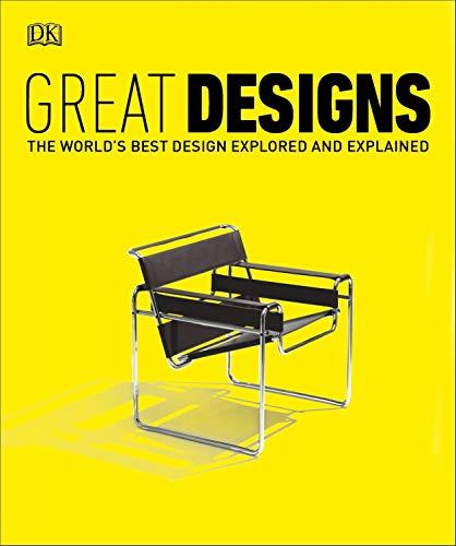 Great Designs: The World's Best Design Explored and Explained