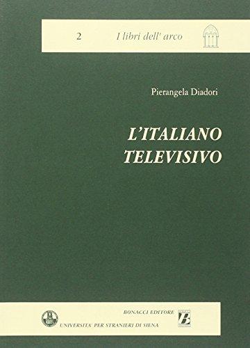 L'italiano televisivo. Aspetti linguistici, extralinguistici, glottodidattici (I libri dell'arco)