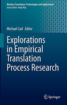 Explorations in Empirical Translation Process Research (Machine Translation: Technologies and Applications, 3, Band 3)