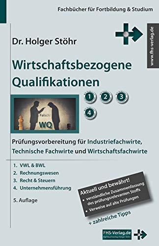 Wirtschaftsbezogene Qualifikationen: Prüfungsvorbereitung für Industriefachwirte, Technische Fachwirte und Wirtschaftsfachwirte (Fachbücher für Fortbildung & Studium)