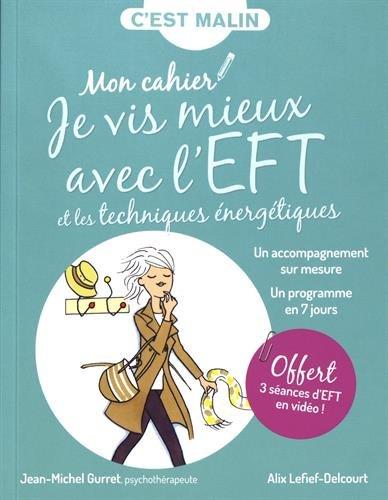 Mon cahier je vis mieux avec l'EFT et les techniques énergétiques : un accompagnement sur mesure, un programme en 7 jours