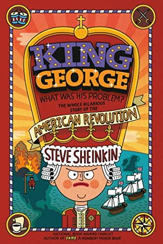 King George: What Was His Problem?: The Whole Hilarious Story of the American Revolution