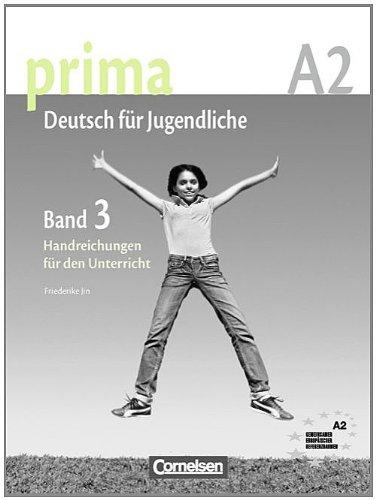 Prima - Deutsch für Jugendliche - Aktuelle Ausgabe: A2: Band 3 - Handreichungen für den Unterricht