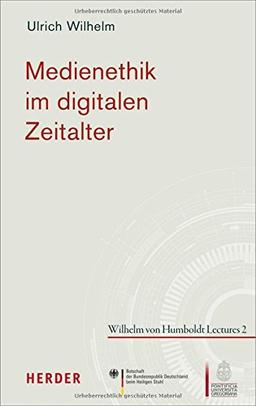 Medienethik im digitalen Zeitalter (Wilhelm von Humboldt Lectures)