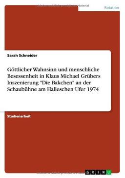 Göttlicher Wahnsinn und menschliche Besessenheit in Klaus Michael Grübers Inszenierung "Die Bakchen" an der Schaubühne am Halleschen Ufer 1974