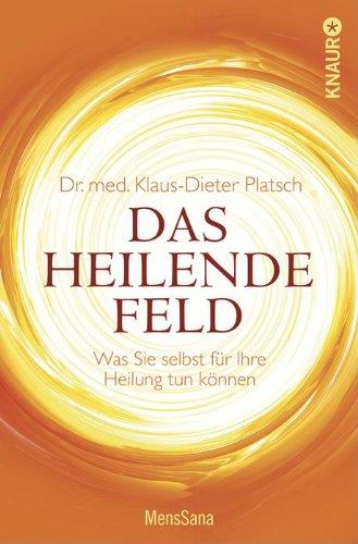 Das Heilende Feld: Was Sie selbst für Ihre Heilung tun können