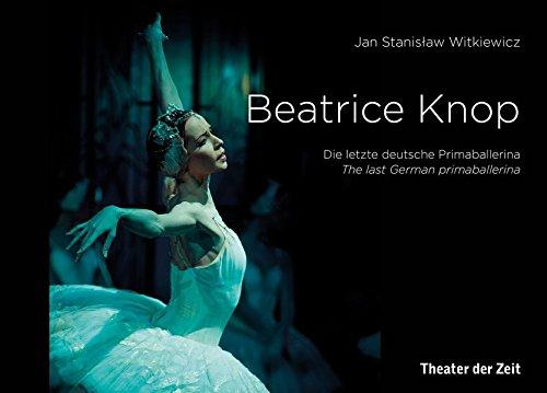 Beatrice Knop: Die letzte deutsche Primaballerina / The last German primaballerina