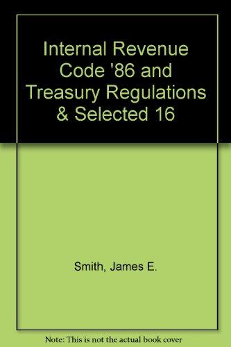 Internal Revenue Code '86 and Treasury Regulations & Selected 16 (West's Federal Taxation)