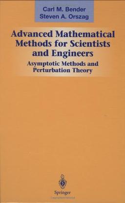 Advanced Mathematical Methods for Scientists and Engineers I: Asymptotic Methods and Perturbation Theory: v. 1