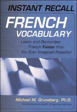 Instant Recall French Vocabulary: Learn and Remember French Faster Than You Ever Imagined Possible! (Instant Recall Series)