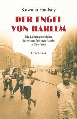 Der Engel von Harlem: Die Lebensgeschichte der ersten farbigen Ärztin in New York