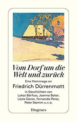 Vom Dorf um die Welt und zurück: Eine Hommage an Friedrich Dürrenmatt in Geschichten von Lukas Bärfuss, Joanna Bator, Lizzie Doron, Fernando Pérez, Peter Stamm, u.v.a. (detebe)