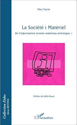 De l'information comme matériau artistique. Vol. 1. La Société i Matériel