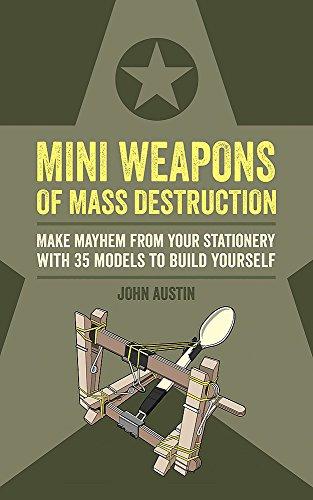 Mini Weapons of Mass Destruction: Make mayhem from your stationery with 35 models to build yourself (Mini Weapons os Mass Destruction)