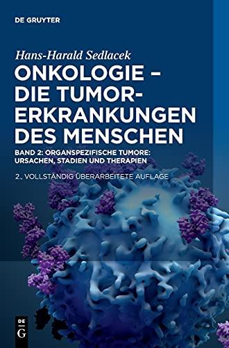 Oganspezifische Tumore: Ursachen, Stadien und Therapien (Hans-Harald Sedlacek: Onkologie - die Tumorerkrankungen des Menschen)