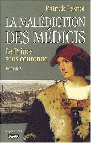 La malédiction des Médicis. Vol. 1. Le prince sans couronne