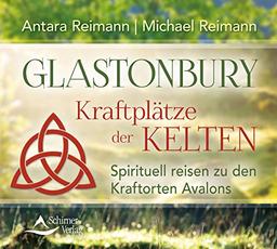 Glastonbury: Kraftplätze der Kelten Spirituell reisen zu den Kraftorten Avalons