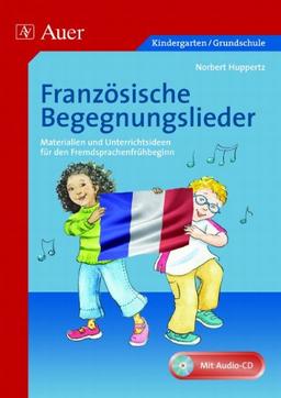 Französische Begegnungslieder: Materialien und Unterrichtsideen für den Fremdsprachenunterricht