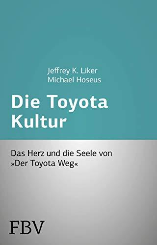 Die Toyota Kultur: Das Herz und die Seele von "Der Toyota Weg"