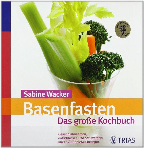 Basenfasten - Das große Kochbuch: Gesund abnehmen, entschlacken und satt werden: Über 170 Genießer-Rezepte