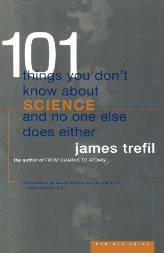 101 Things You Don't Know About Science and No One Else Does Either