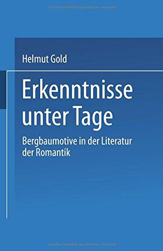 Erkenntnisse unter Tage: Bergbaumotive in der Literatur der Romantik (Kulturwissenschaftliche Studien zur deutschen Literatur) (German Edition)