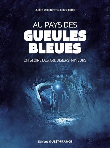 Au pays des gueules bleues : l'histoire des ardoisiers-mineurs