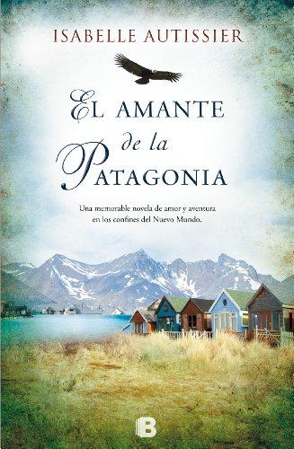 El amante de la Patagonia (Grandes novelas, Band 601006)